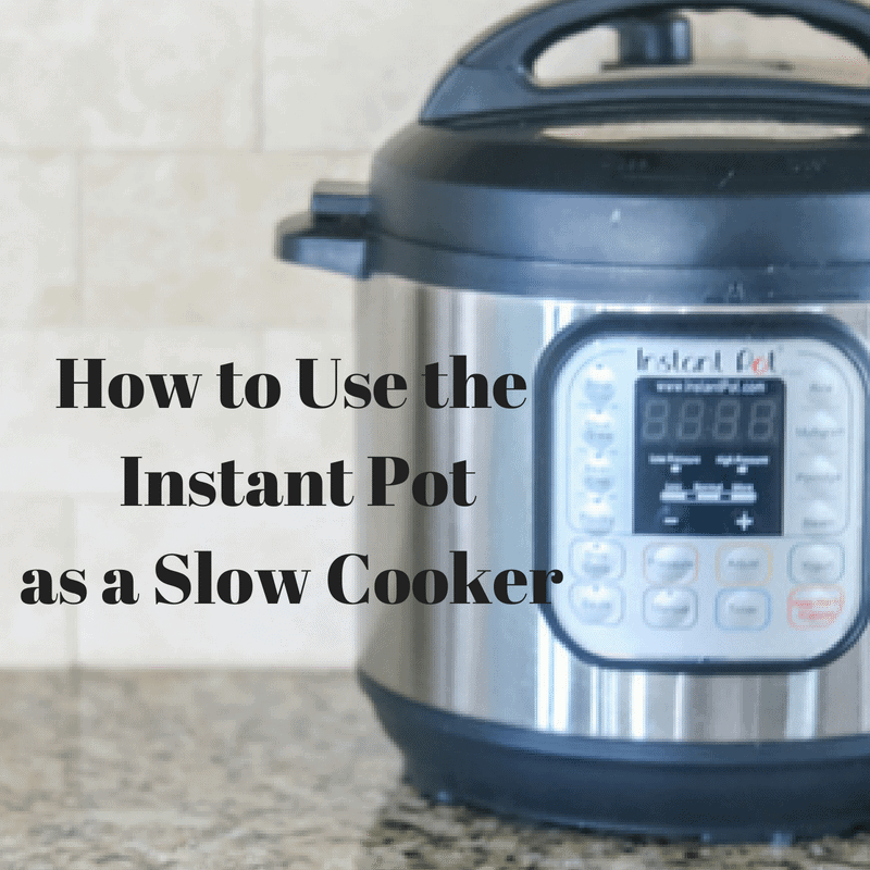 How to use the instant pot as a slow cooker text over picture of instant pot