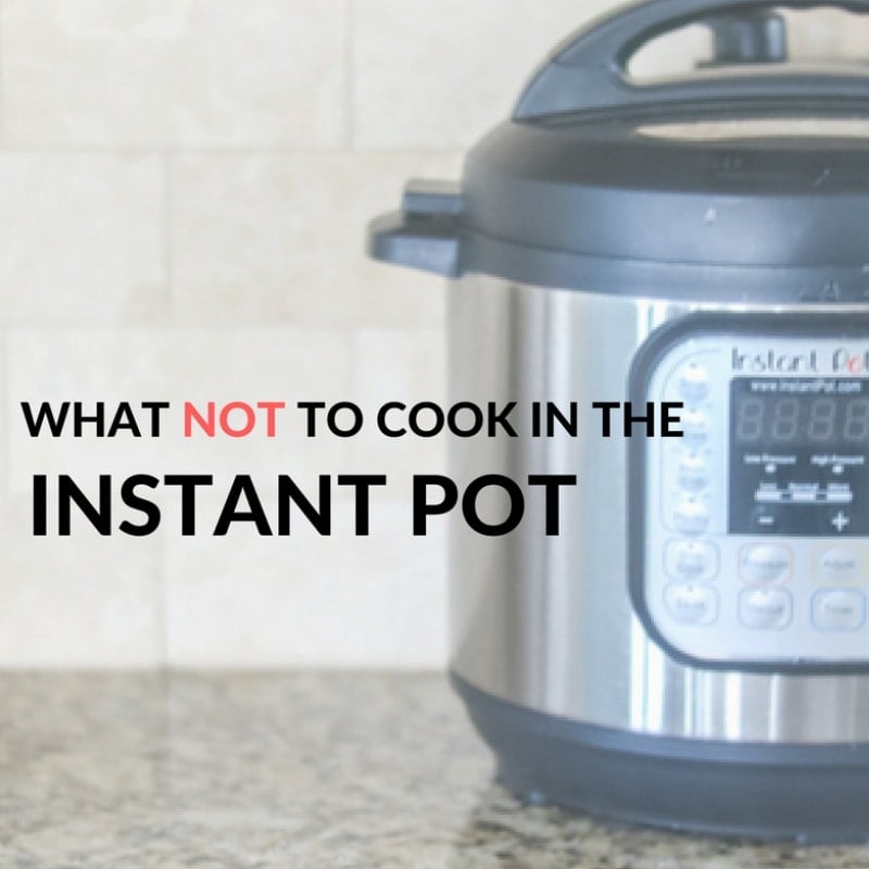 Instant Pot with Text that reads What Not To Cook in the Instant Pot