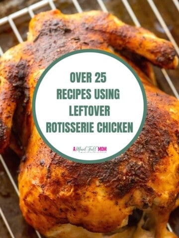 Rotisserie chicken with title text overlay that reads over 25 recipes using leftover rotisserie chicken.