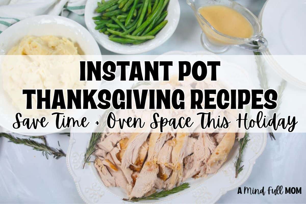 Instant Pot turkey, Instant Pot mashed potatoes, and green beans on counter with text overlay that reads Instant Pot Thanksgiving Recipes save time and oven space this holiday.