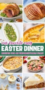 Collage of classic Easter menu items from ham to potatoes to dessert to salads with text that reads our Favorite Easy Easter DInner recipes for an unforgettable feast.